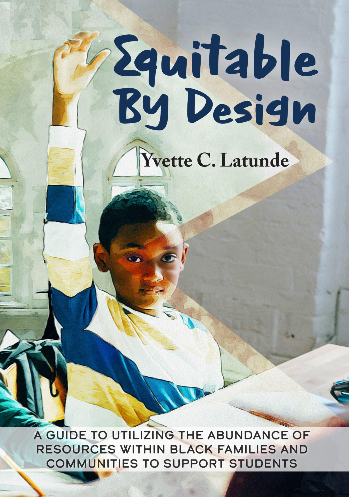 image of book cover for "Equitable by Design" with a young Black boy in a blue, yellow, and white striped sweater with his right hand raised high and his backpack behind him in a brown chair while sitting at a desk