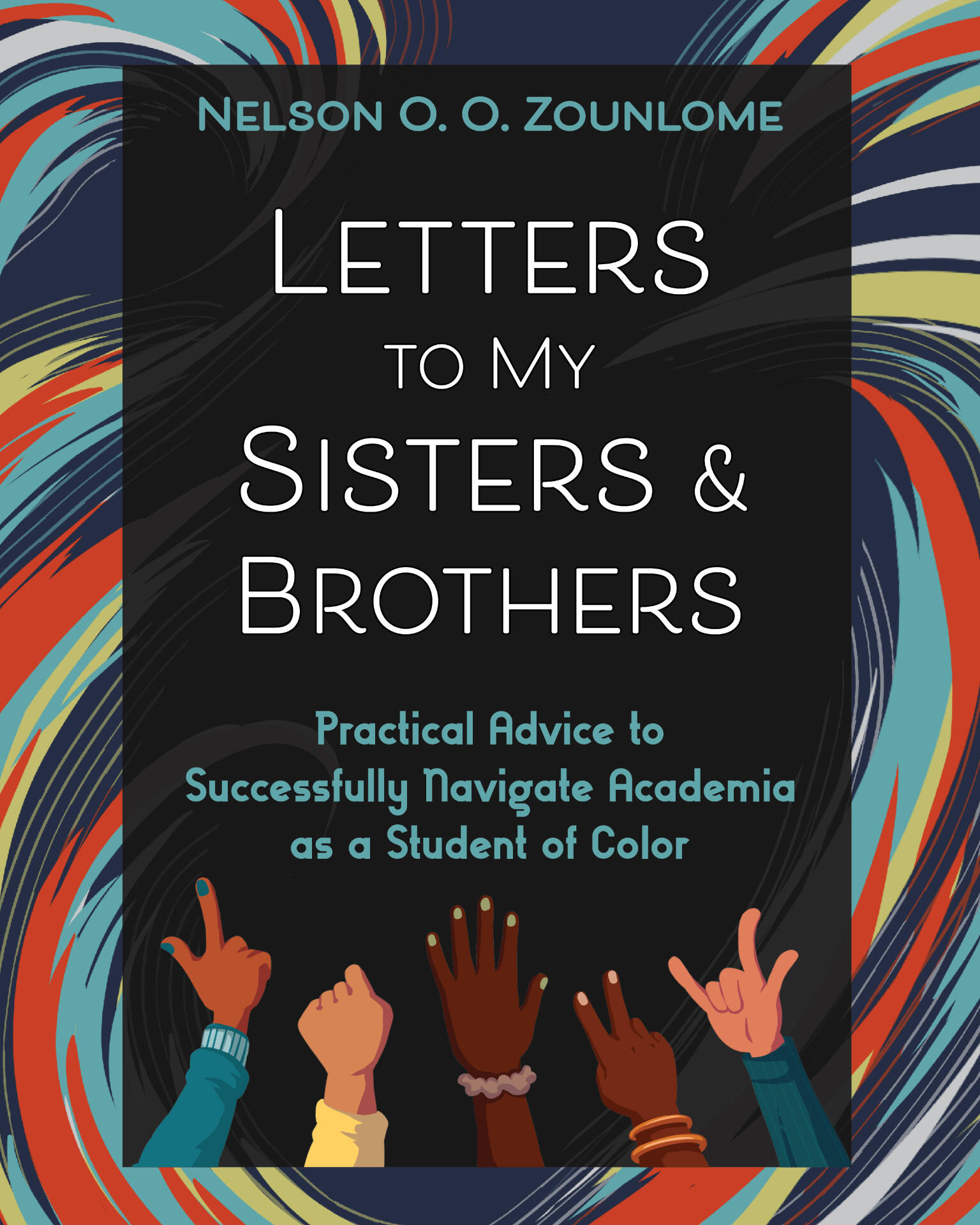 book cover for letters to my sisters and brothers. Background is swirls with orange, yellow, blue, white, and orange. Then there is a black box with title and author and hands of different colors raised on the bottom